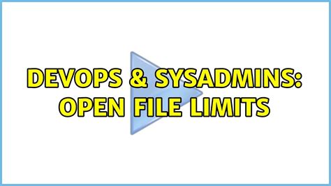 DevOps SysAdmins Open File Limits YouTube