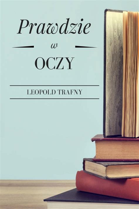 Prawdzie W Oczy Leopold Trafny Ebook W EPUB MOBI Woblink