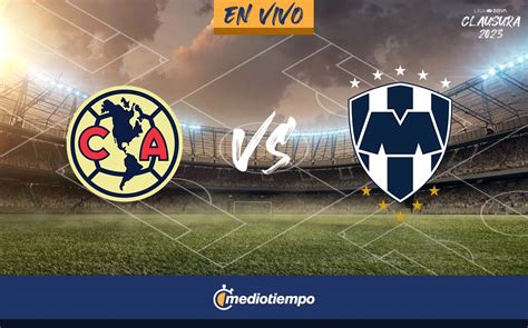 Am Rica Vs Monterrey En Vivo Partido Rayados Online Liga Mx