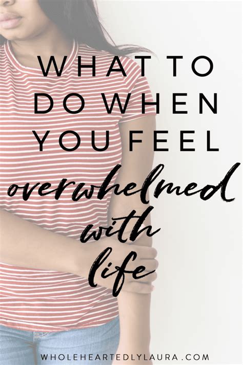 What To Do When You Feel Overwhelmed With Life Wholeheartedly Laura