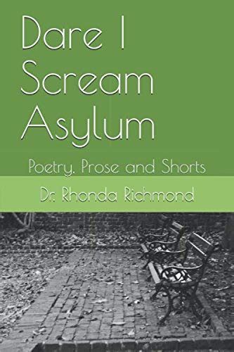 Dare I Scream Asylum Poetry Prose And Shorts By Dr Rhonda Richmond Goodreads