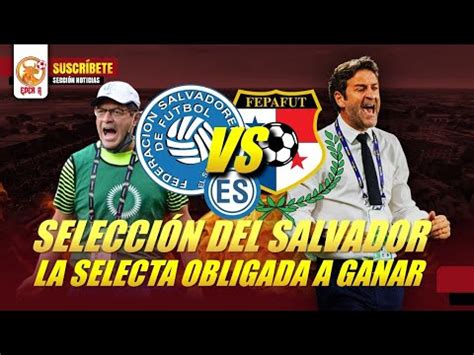 La Hora De La Selecta El Salvador Vs Panama Previa Youtube