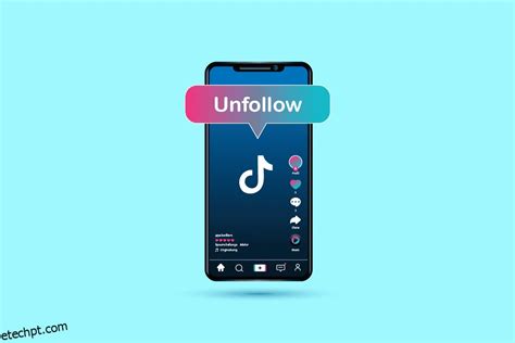 Como Deixar De Seguir Algu M No Tiktok Etechpt
