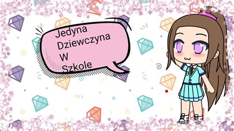 Jedyna Dziewczyna W Szkole Odc Gacha Life Youtube