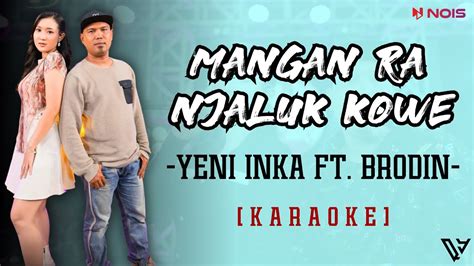 Karaoke Yeni Inka Feat Brodin Mangan Ra Njaluk Kowe Lirik Dan