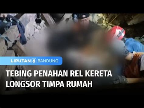 Tebing Penahan Rel Kereta Longsor Timpa Rumah Liputan 6 Bandung YouTube