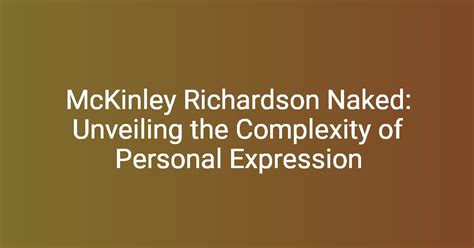 McKinley Richardson Naked Unveiling The Complexity Of Personal Expression Florycare