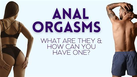 Anal Orgasms What They Are How To Achieve The Best Orgasm