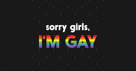 Sorry Girls I M Gay Men S T Shirt Tee Sorry Girls Sticker Teepublic