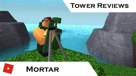 Mortar Updated Tower Reviews Tower Battles [roblox] Youtube