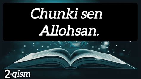 CHUNKI SEN ALLOHSAN. 2-qism | Чунки сен аллохсан. 2-қисм. Аллохсан ...