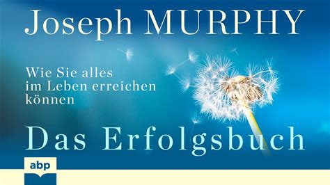 Das Erfolgsbuch Wie Sie Alles Im Leben Erreichen K Nnen Joseph Murphy