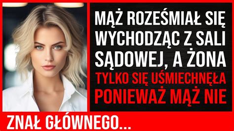 Mąż Roześmiał Się Wychodząc Z Sali Sądowej A Żona Tylko Się