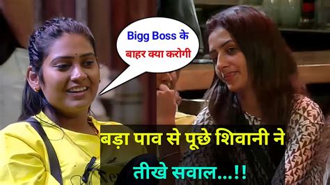 Bigg Boss Ott Live Shivani Ne Puche Vada Pav Se Qna Shivani