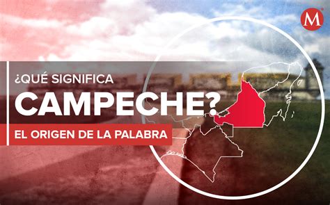 Campeche Qué Significa La Palabra Grupo Milenio