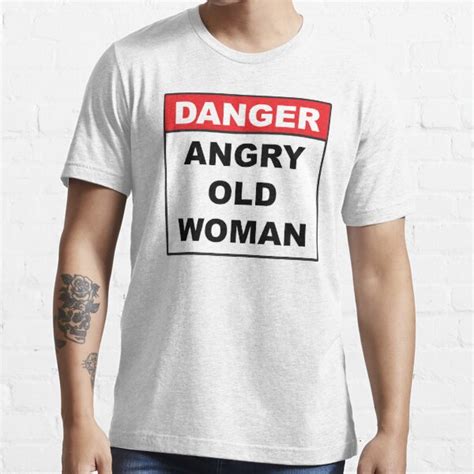 Danger Angry Old Woman T Shirt For Sale By Mscottparkin Redbubble