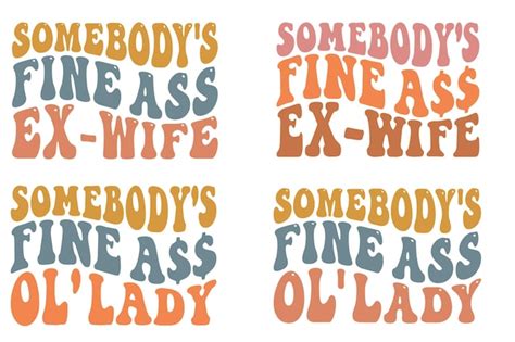 Premium Vector Somebody S Petty Ass Ex Somebody S Fine Ass Ol Lady Retro Wavy Svg