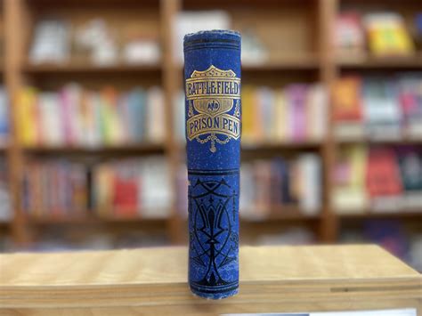 Battlefield and Prison Pen, or Through the War, and Thrice a Prisoner