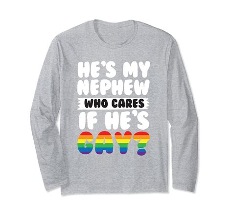 My Nephew Who Cares If Hes Gay Pride Long Sleeve T Shirt Lvs Loveshirt