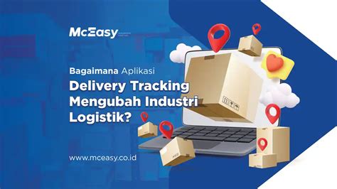bagaimana aplikasi delivery tracking mengubah industri logistik mceasy
