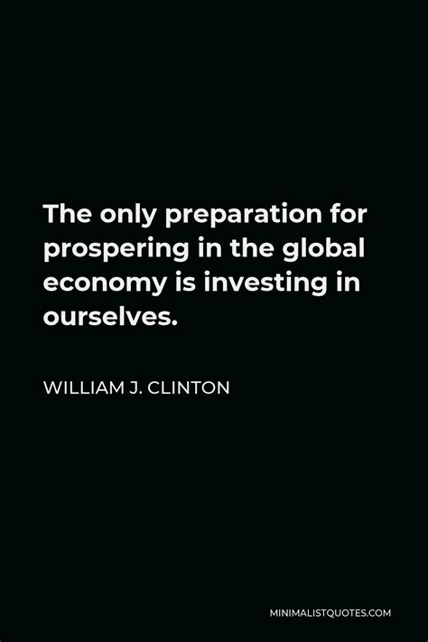 William J Clinton Quote The Only Preparation For Prospering In The