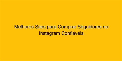 Melhores Sites Para Comprar Seguidores No Instagram Confiáveis