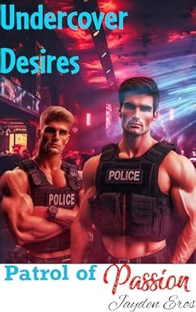 Patrol Of Passion Undercover Desires A MM Police Workplace Gay Erotic Story BDSM Kindle