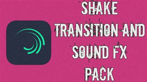 Transition Sound Fx And Shake Pack •alight Motion• Pack 2 Youtube