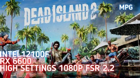 Dead Island 2 I3 12100f Rx 6600 Stock High Settings 1080p Fsr 22