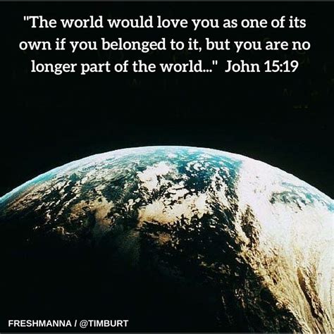 John 15 19 Nlt The World Would Love You As One Of Its Own If You