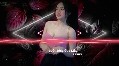 Lướt Sóng Đạp Mây Remix Nhạc Remix Hot Tiktok 2025 Lướt Sóng Vượt Ngàn Hải Lý Liwiz Media