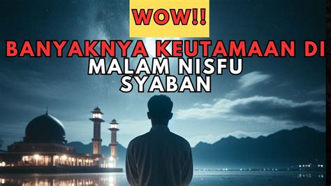 Woww Banyaknya Keutamaan Di Malam Nisfu Syaban Youtube