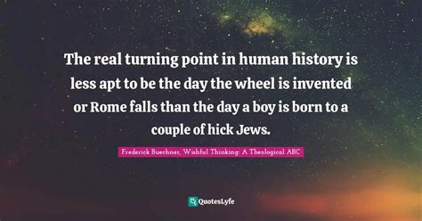 The real turning point in human history is less apt to be the day the ...