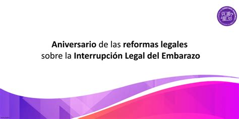 Aniversario De Las Reformas Legales Sobre La Interrupci N Legal Del