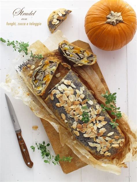 Strudel con funghi zucca e taleggio Deliziosa Virtù Ricette