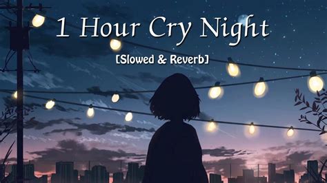 Hour Cry Night Brokenheart Sad Lofi Songs Arijit Singh Slowed And