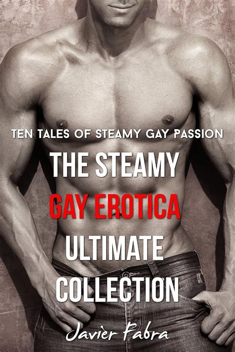 The Steamy Gay Erotica Ultimate Collection MM Gay Romance Erotic Stories Kindle Edition