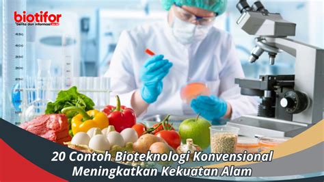 Contoh Bioteknologi Konvensional Meningkatkan Kekuatan Alam Biotifor