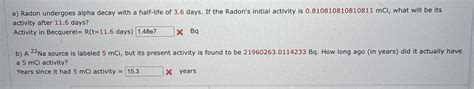 Solved a) ﻿Radon undergoes alpha decay with a half-life of | Chegg.com