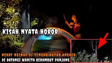 Camping Horor Hutan Angker Bekas Orang Meningg L Kisah Nyata Horor