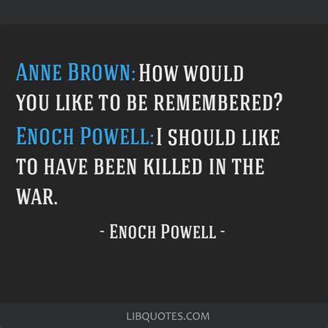 Anne Brown: How would you like to be remembered? Enoch...