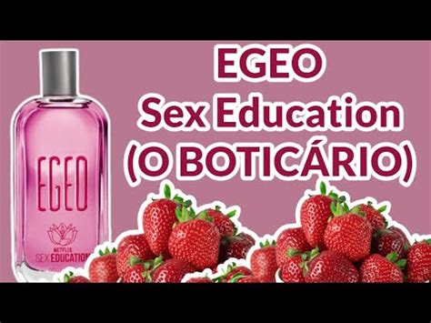 PERFUME EGEO SEX EDUCATION O BOTICÁRIO EDIÇÃO ESPECIAL RESENHA YouTube