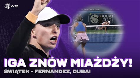 KOLEJNA DEMOLKA IGI ŚWIĄTEK WTA DUBAI ŚWIĄTEK FERNANDEZ SKRÓT