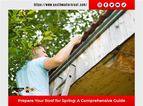 Southwestern Roofing Prepare Your Roof For Spring A Comprehensive Guide