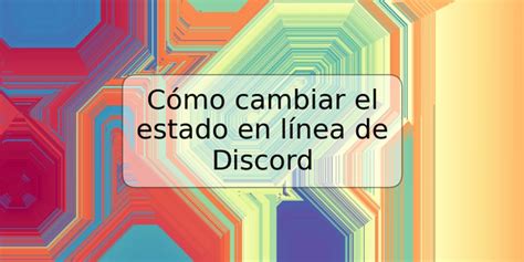 C Mo Cambiar El Estado En L Nea De Discord Trspos