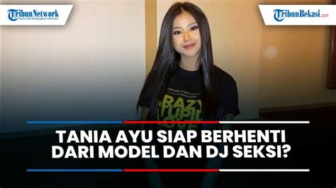 Tania Ayu Siap Berhenti Dari Model Dan Dj Seksi Youtube