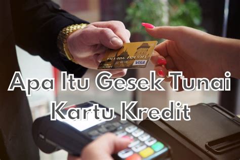 Apa Itu Gesek Tunai Kartu Kredit Investbro