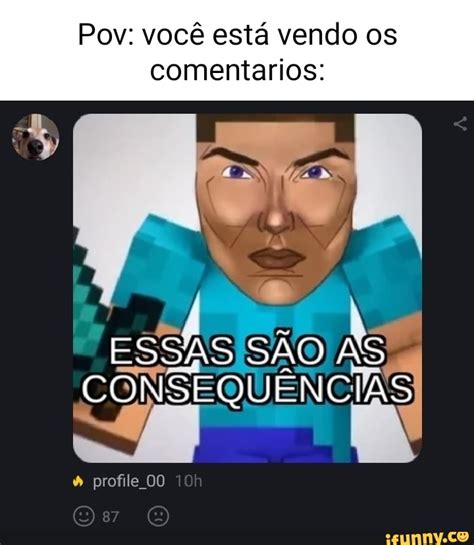 Pov Voc Est Vendo Os Comentarios Essas S O As Consequ Ncias Profile