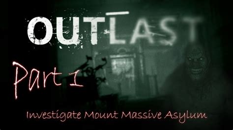 Outlast Gameplay Walkthrough Part Investigate Mount Massive Asylum