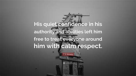 T E Kinsey Quote: “His quiet confidence in his authority and abilities